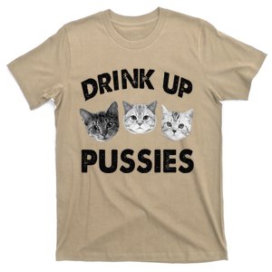 Drink Up Pussies Funny Cats Drinking Gift T-Shirt