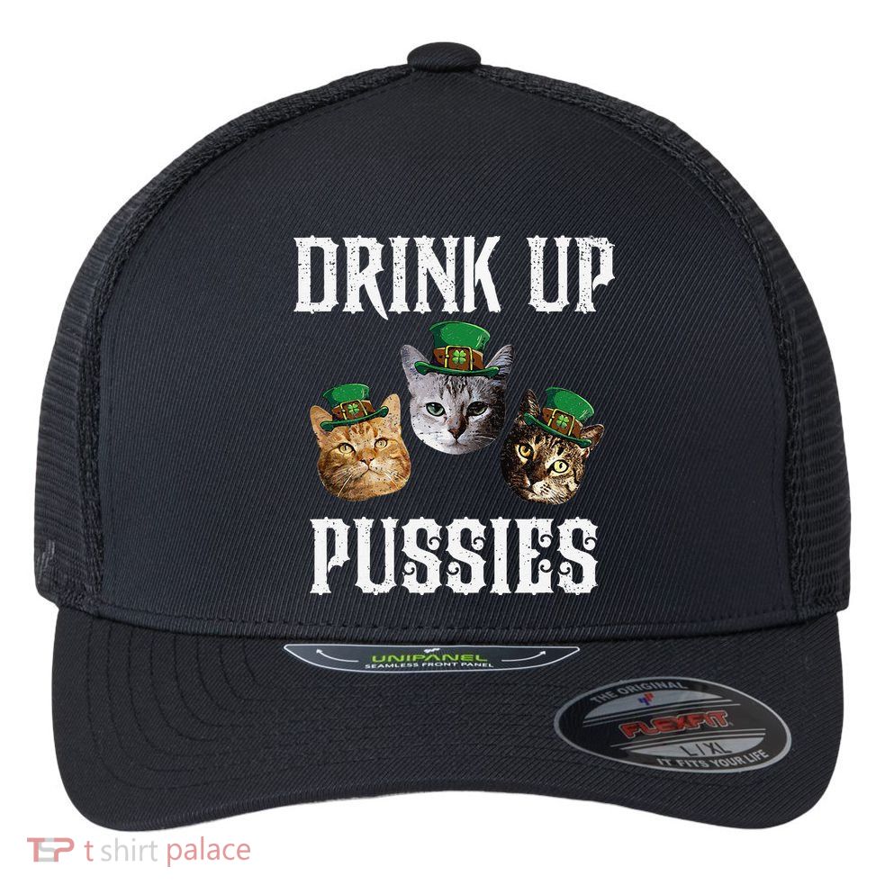 Drink Up Pussies Funny Cat Drinking St Patricks Day Flexfit Unipanel Trucker Cap