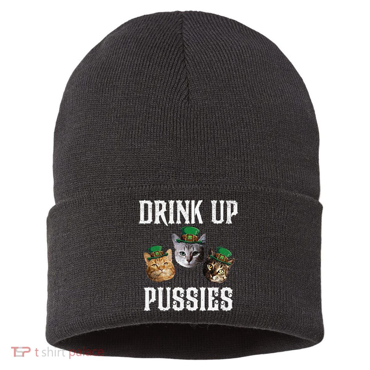Drink Up Pussies Funny Cat Drinking St Patricks Day Sustainable Knit Beanie