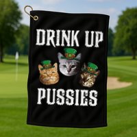 Drink Up Pussies Funny Cat Drinking St Patricks Day Golf Towel