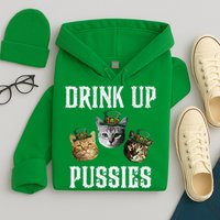 Drink Up Pussies Funny Cat Drinking St Patricks Day Hoodie