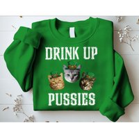 Drink Up Pussies Funny Cat Drinking St Patricks Day Sweatshirt