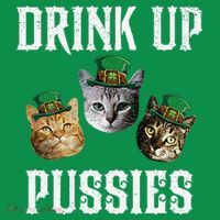 Drink Up Pussies Funny Cat Drinking St Patricks Day Poster