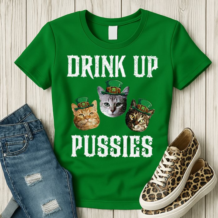 Drink Up Pussies Funny Cat Drinking St Patricks Day Womens T-Shirt