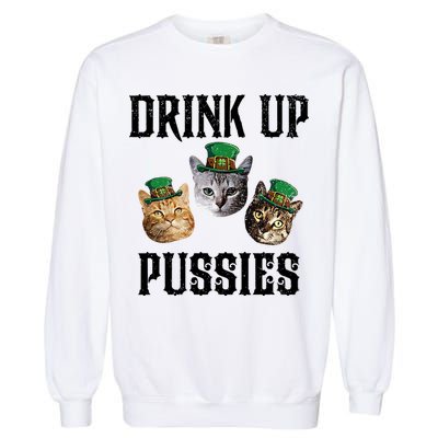 Drink Up Pussies Funny Cat Drinking St Patricks Day Garment-Dyed Sweatshirt