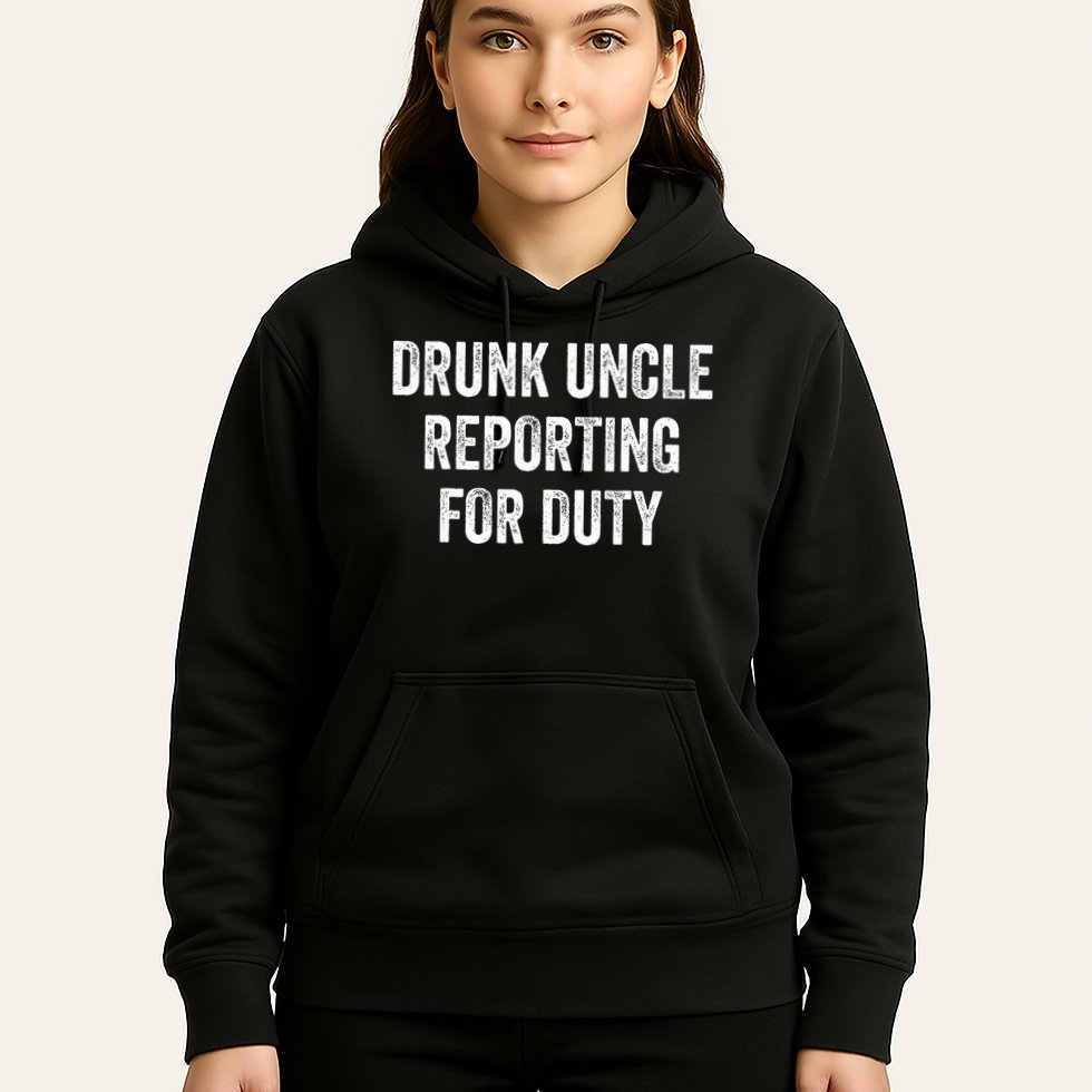 Drunk Uncle Reporting For Duty Hoodie