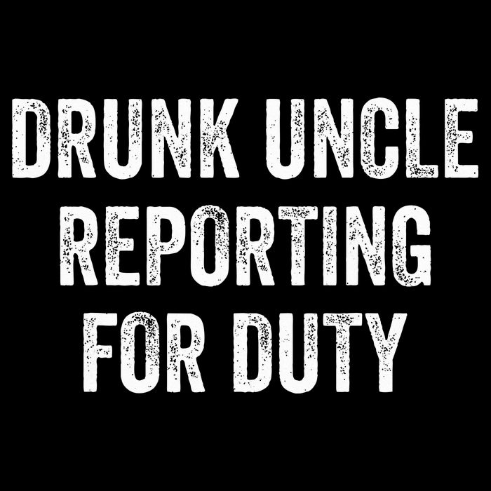 Drunk Uncle Reporting For Duty Sweatshirt