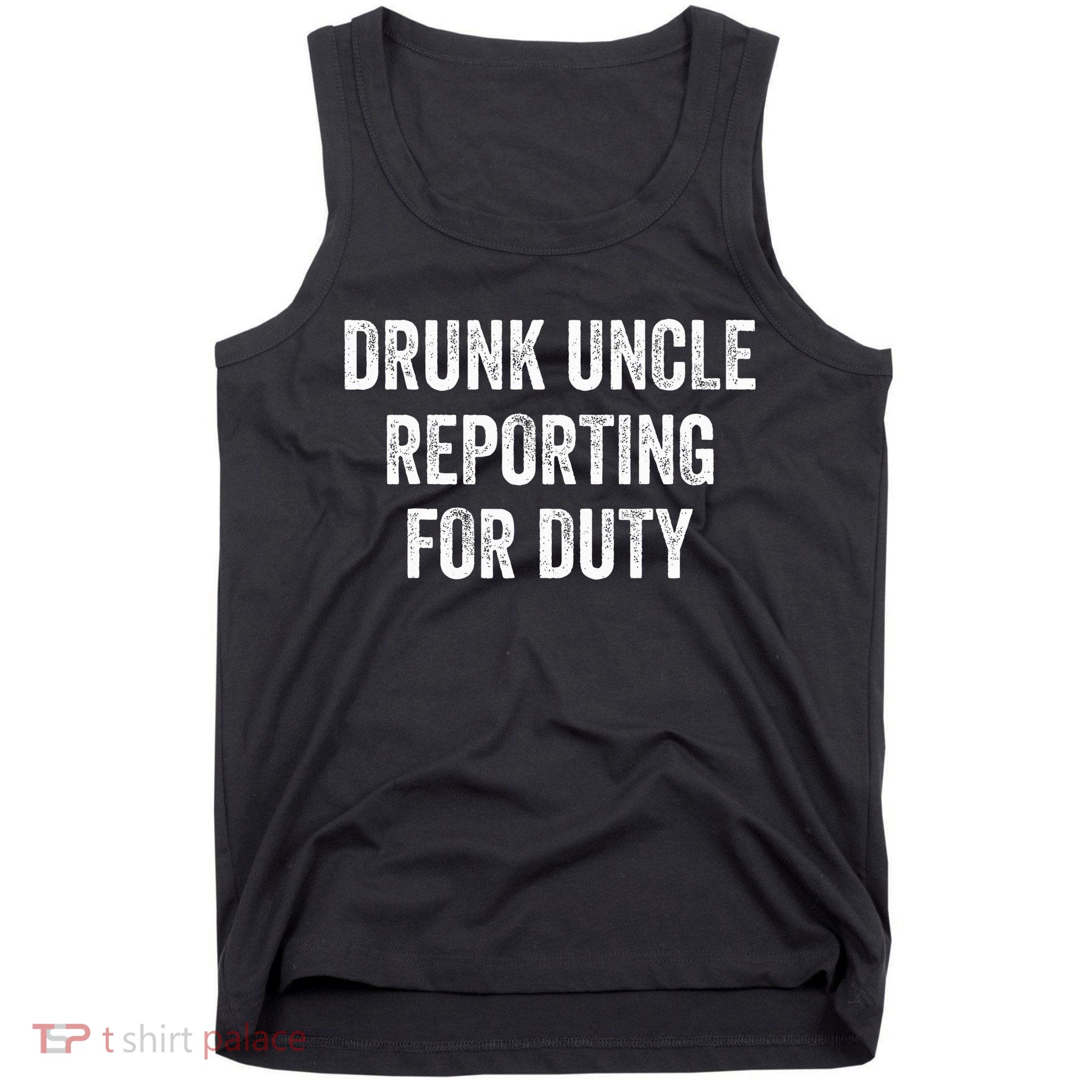 Drunk Uncle Reporting For Duty Tank Top