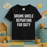 Drunk Uncle Reporting For Duty Toddler T-Shirt