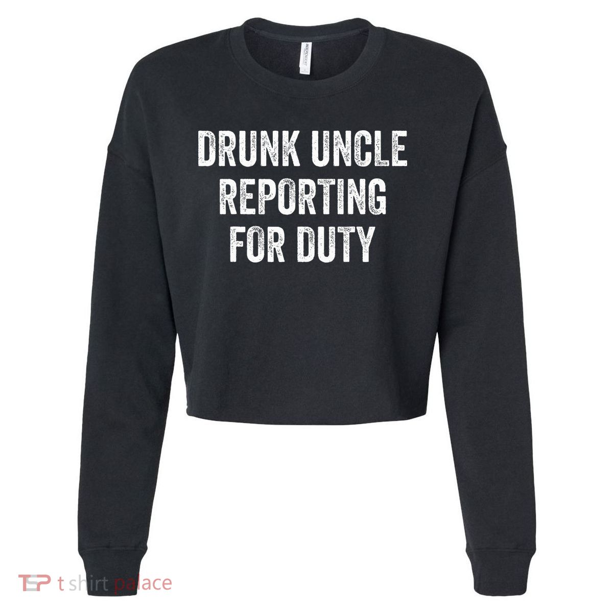 Drunk Uncle Reporting For Duty Cropped Pullover Crew