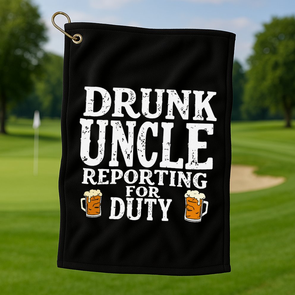 Drunk Uncle Reporting For Duty Golf Towel