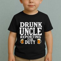 Drunk Uncle Reporting For Duty Toddler T-Shirt