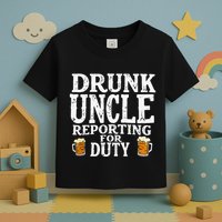 Drunk Uncle Reporting For Duty Toddler T-Shirt
