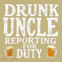 Drunk Uncle Reporting For Duty Button