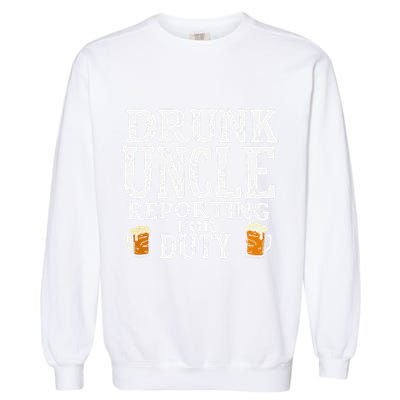 Drunk Uncle Reporting For Duty Garment-Dyed Sweatshirt