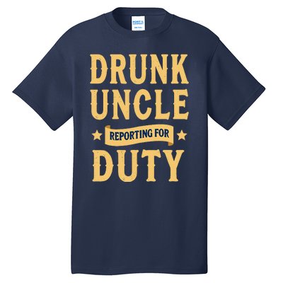 Drunk Uncle Reporting For Duty (9) Tall T-Shirt