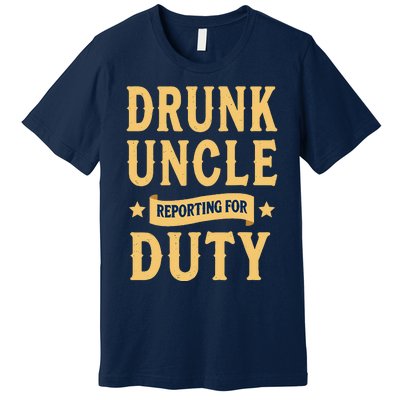 Drunk Uncle Reporting For Duty (9) Premium T-Shirt