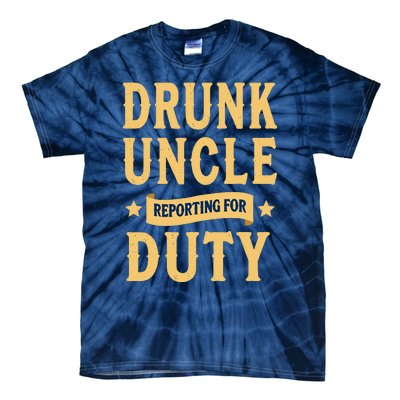 Drunk Uncle Reporting For Duty (9) Tie-Dye T-Shirt