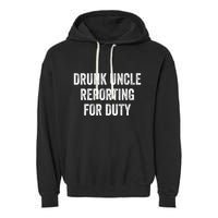 Drunk Uncle Reporting For Duty Garment-Dyed Fleece Hoodie