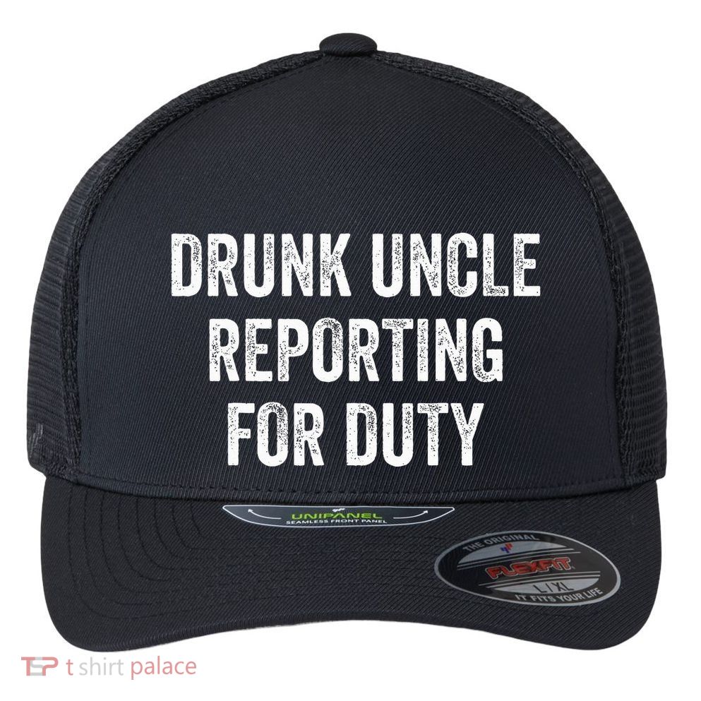 Drunk Uncle Reporting For Duty Flexfit Unipanel Trucker Cap