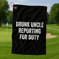 Drunk Uncle Reporting For Duty Golf Towel