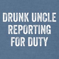 Drunk Uncle Reporting For Duty Garment-Dyed Sweatshirt