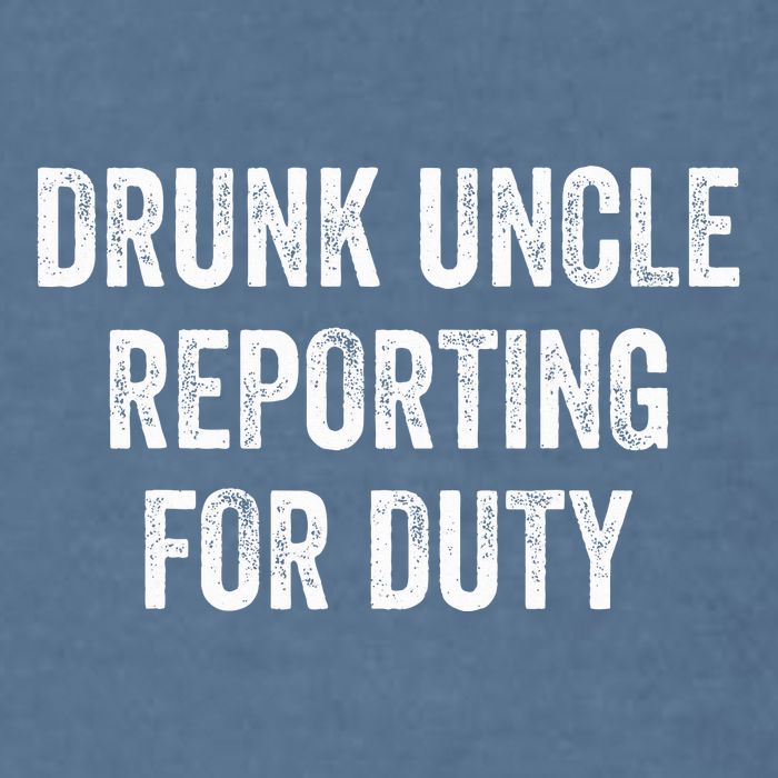 Drunk Uncle Reporting For Duty Garment-Dyed Sweatshirt