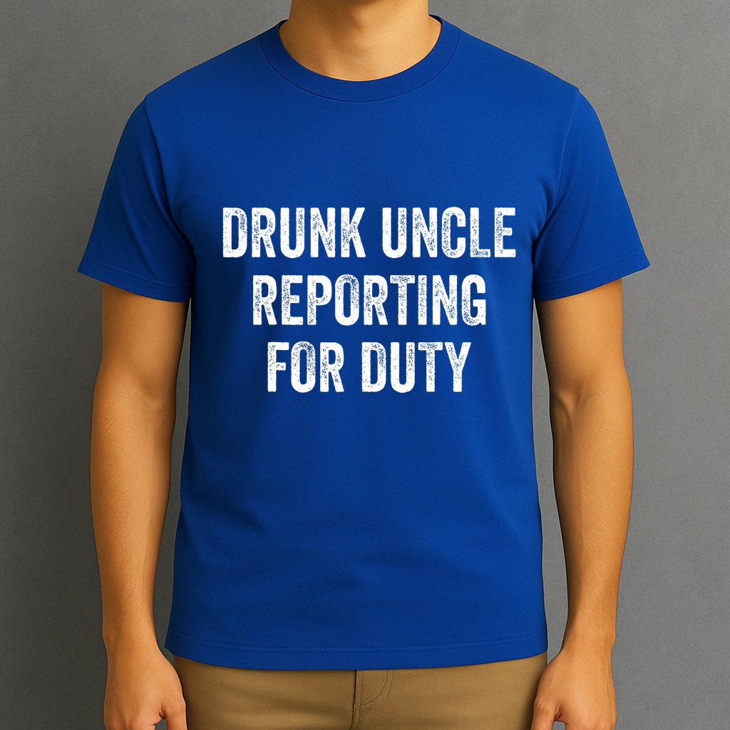 Drunk Uncle Reporting For Duty T-Shirt