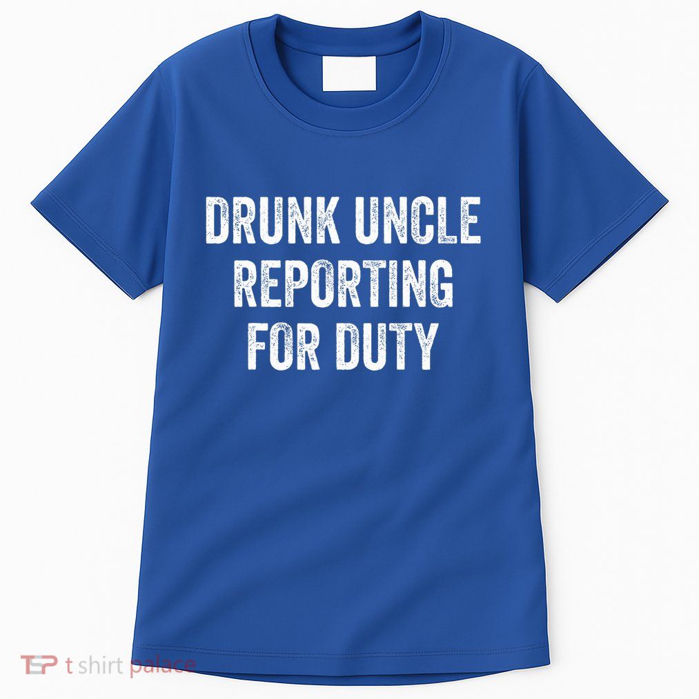 Drunk Uncle Reporting For Duty Tall T-Shirt