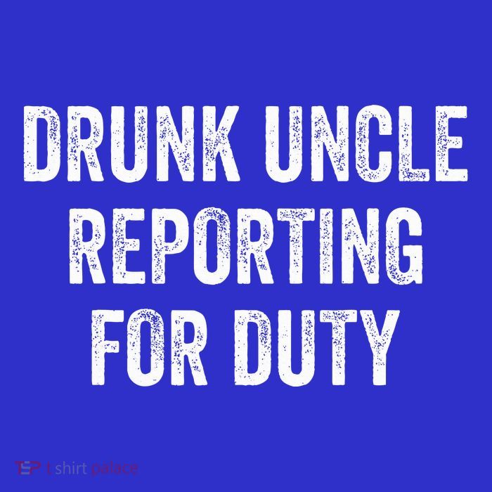 Drunk Uncle Reporting For Duty Tall T-Shirt