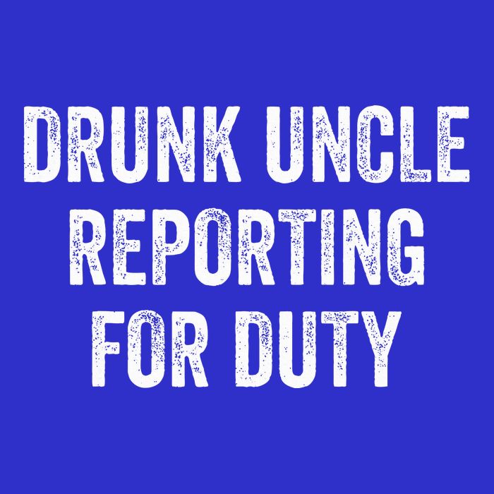 Drunk Uncle Reporting For Duty Button