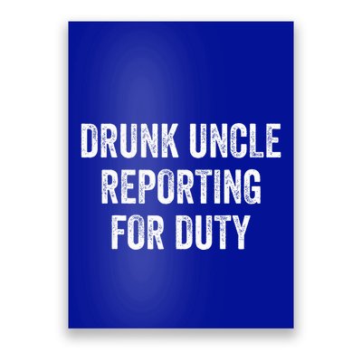 Drunk Uncle Reporting For Duty Poster