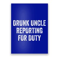 Drunk Uncle Reporting For Duty Poster