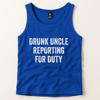 Drunk Uncle Reporting For Duty Tank Top
