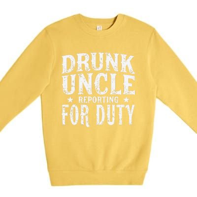 Drunk Uncle Reporting For Duty Drunk Uncle Funny Drinking Premium Crewneck Sweatshirt