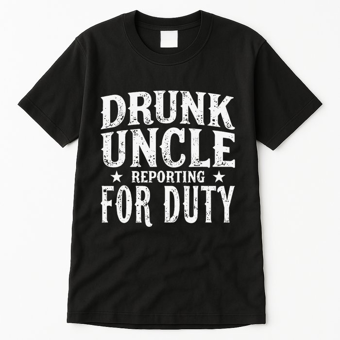 Drunk Uncle Reporting For Duty Drunk Uncle Funny Drinking Tall T-Shirt