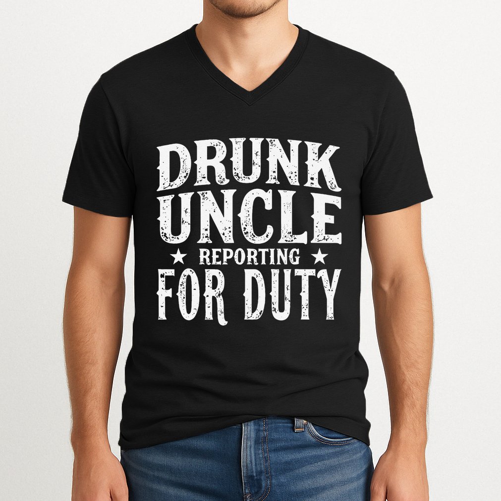 Drunk Uncle Reporting For Duty Drunk Uncle Funny Drinking V-Neck T-Shirt
