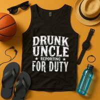 Drunk Uncle Reporting For Duty Drunk Uncle Funny Drinking Tank Top