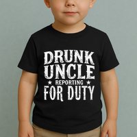 Drunk Uncle Reporting For Duty Drunk Uncle Funny Drinking Toddler T-Shirt