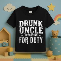 Drunk Uncle Reporting For Duty Drunk Uncle Funny Drinking Toddler T-Shirt