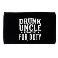 Drunk Uncle Reporting For Duty Drunk Uncle Funny Drinking Microfiber Hand Towel
