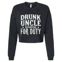 Drunk Uncle Reporting For Duty Drunk Uncle Funny Drinking Cropped Pullover Crew