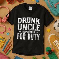 Drunk Uncle Reporting For Duty Drunk Uncle Funny Drinking Kids T-Shirt