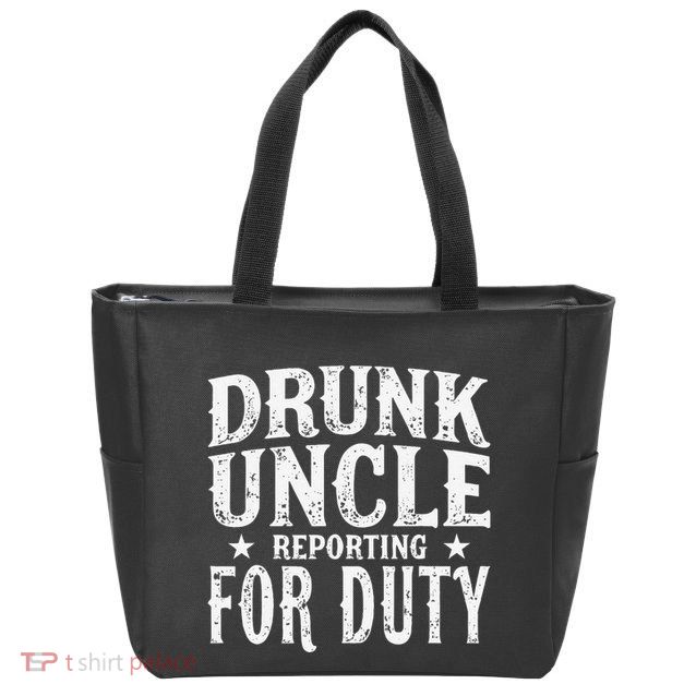 Drunk Uncle Reporting For Duty Drunk Uncle Funny Drinking Zip Tote Bag