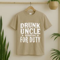 Drunk Uncle Reporting For Duty Drunk Uncle Funny Drinking T-Shirt