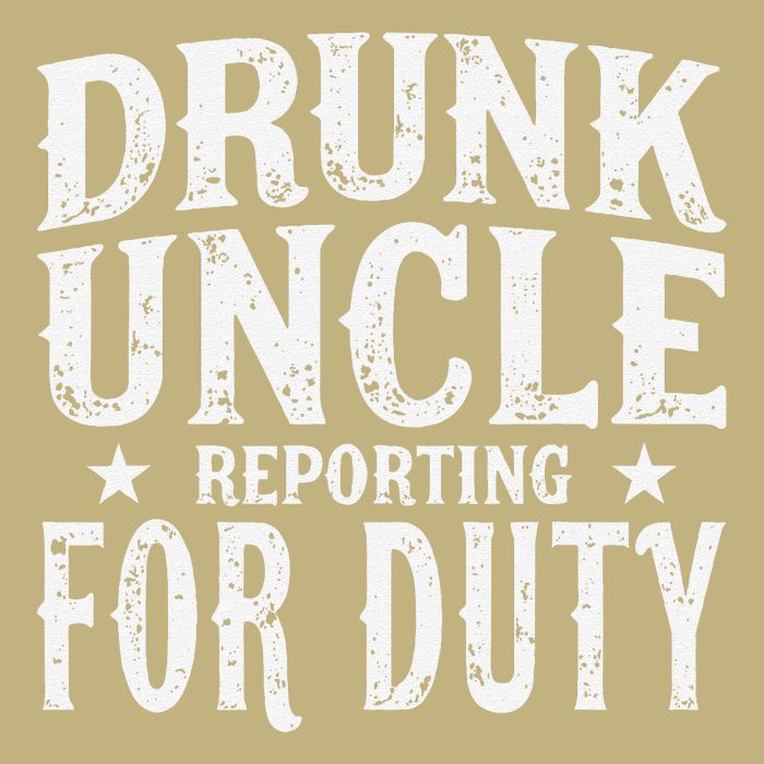 Drunk Uncle Reporting For Duty Drunk Uncle Funny Drinking Button