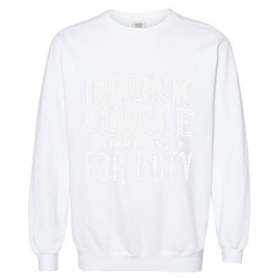 Drunk Uncle Reporting For Duty Drunk Uncle Funny Drinking Garment-Dyed Sweatshirt
