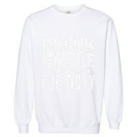 Drunk Uncle Reporting For Duty Drunk Uncle Funny Drinking Garment-Dyed Sweatshirt