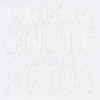Drunk Uncle Reporting For Duty Drunk Uncle Funny Drinking Garment-Dyed Sweatshirt
