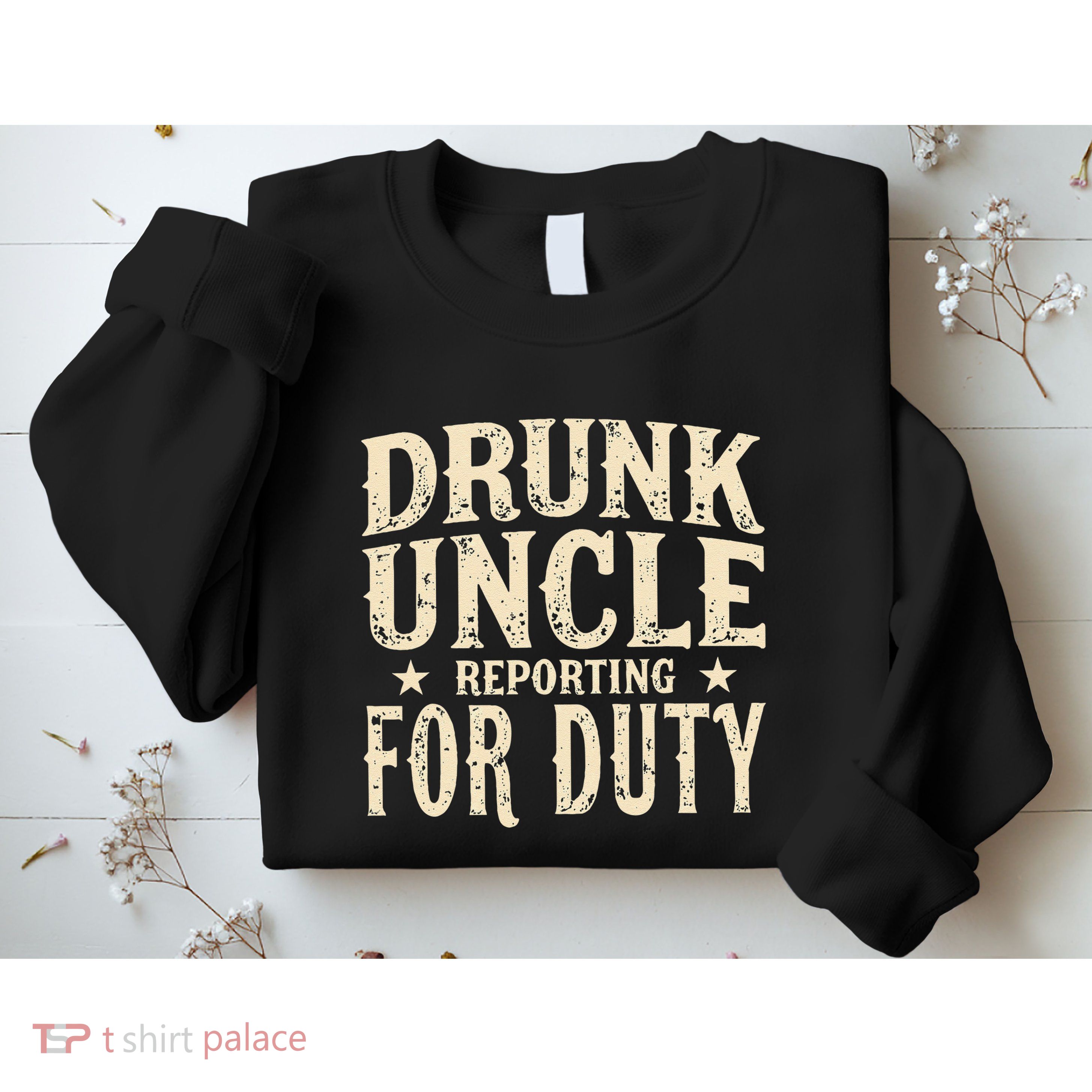 Drunk Uncle Reporting For Duty Funny Sweatshirt